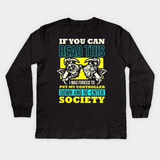 If You Can Read This I was Forced To Put My Controller Down And Re- Enter Society Kids Long Sleeve T-Shirt